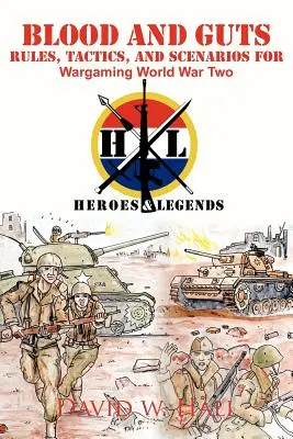 Blood and Guts: Reglas, tácticas y escenarios para jugar a la Segunda Guerra Mundial - Blood and Guts: Rules, Tactics, and Scenarios for Wargaming World War Two