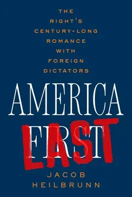 America Last: El centenario romance de la derecha con dictadores extranjeros - America Last: The Right's Century-Long Romance with Foreign Dictators
