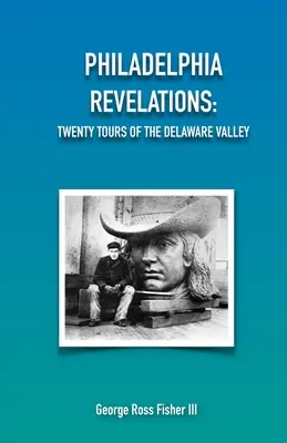 Revelaciones de Filadelfia: Veinte recorridos por el valle del Delaware - Philadelphia Revelations: Twenty Tours of the Delaware Valley