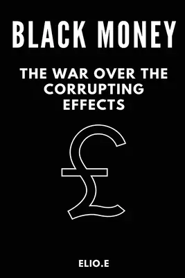 dinero negro la guerra contra los efectos corruptores - black money the war over the corrupting effects