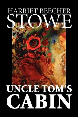 La cabaña del tío Tom de Harriet Beecher Stowe, Ficción, Clásicos - Uncle Tom's Cabin by Harriet Beecher Stowe, Fiction, Classics