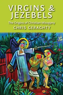 Virgins & Jezebels: Los orígenes de la misoginia cristiana - Virgins & Jezebels: The Origins of Christian Misogyny