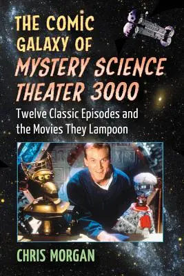 La Galaxia Cómica de Mystery Science Theater 3000: Doce Episodios Clásicos y las Películas que Lampoon - The Comic Galaxy of Mystery Science Theater 3000: Twelve Classic Episodes and the Movies They Lampoon