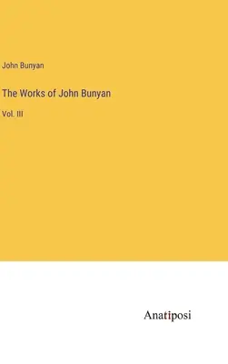 Las Obras de John Bunyan: Vol. III - The Works of John Bunyan: Vol. III