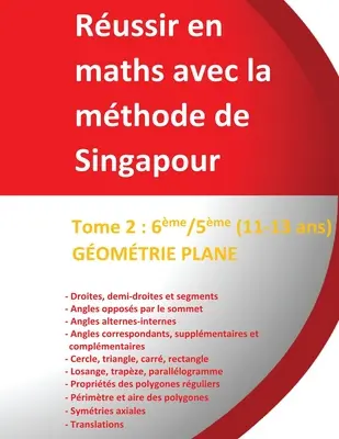 Tome 2: Gomtrie 6me/5me - Russir en maths avec la mthode de Singapour - (11-13 ans): Russir en maths avec la mthode de