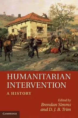 La intervención humanitaria: Una Historia - Humanitarian Intervention: A History