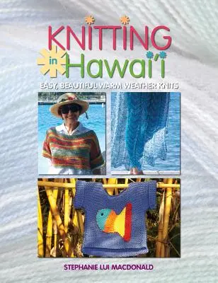 Knitting in Hawaii: Tejidos fáciles y bonitos para climas cálidos - Knitting in Hawaii: Easy, Beautiful Warm Weather Knits