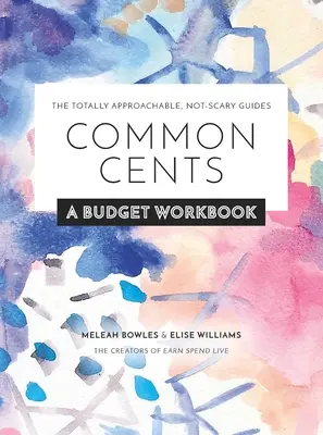 Common Cents: A Budget Workbook - Las guías totalmente accesibles y nada asustadizas - Common Cents: A Budget Workbook - The Totally Approachable, Not-Scary Guides
