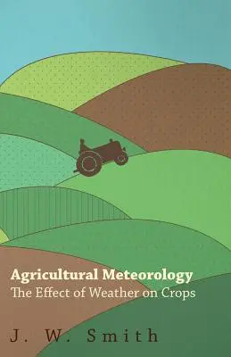 Meteorología agrícola, el efecto del tiempo en los cultivos - Agricultural Meteorology, The Effect Of Weather On Crops