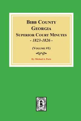 Actas del Tribunal Superior del Condado de Bibb, Georgia, 1823-1826. (Volumen #1) - Bibb County, Georgia Superior Court Minutes, 1823-1826. (Volume #1)