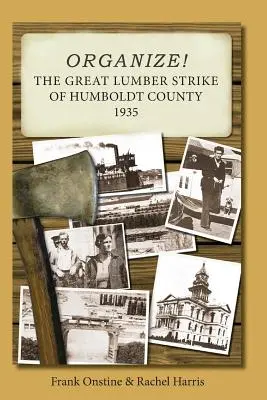 Organízate La gran huelga maderera del condado de Humboldt 1935 - Organize! The Great Lumber Strike of Humboldt County 1935