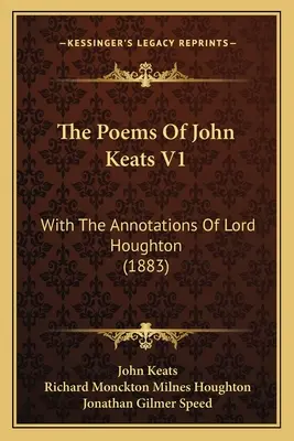 Los Poemas De John Keats V1: Con Las Anotaciones De Lord Houghton (1883) - The Poems Of John Keats V1: With The Annotations Of Lord Houghton (1883)