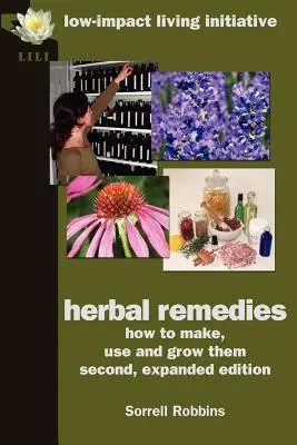 Remedios herbales: Cómo hacerlos, usarlos y cultivarlos, segunda edición ampliada - Herbal Remedies: How to Make, Use and Grow Them, Second, Expanded Edition