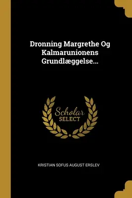 Dronning Margrethe Og Kalmarunionens Grundlggelse...