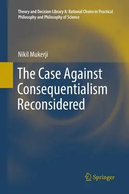 El caso contra el consecuencialismo reconsiderado - The Case Against Consequentialism Reconsidered
