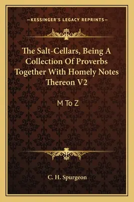 Los saleros, colección de proverbios y notas caseras al respecto V2: De la M a la Z - The Salt-Cellars, Being A Collection Of Proverbs Together With Homely Notes Thereon V2: M To Z