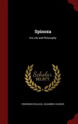 Spinoza: su vida y su filosofía - Spinoza: His Life and Philosophy