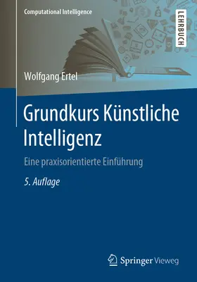 Grundkurs Knstliche Intelligenz: Eine Praxisorientierte Einfhrung (Introducción práctica a la inteligencia artificial) - Grundkurs Knstliche Intelligenz: Eine Praxisorientierte Einfhrung