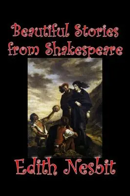 Hermosas historias de Shakespeare by Edith Nesbit, Ficción, Fantasía y Magia - Beautiful Stories from Shakespeare by Edith Nesbit, Fiction, Fantasy & Magic