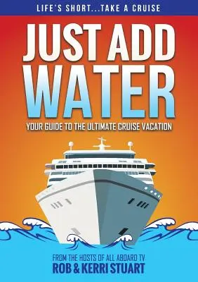 Just Add Water: Su guía para las mejores vacaciones en crucero - Just Add Water: Your Guide to the Ultimate Cruise Vacation