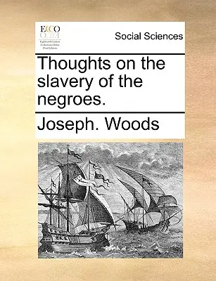 Reflexiones sobre la esclavitud de los negros. - Thoughts on the Slavery of the Negroes.