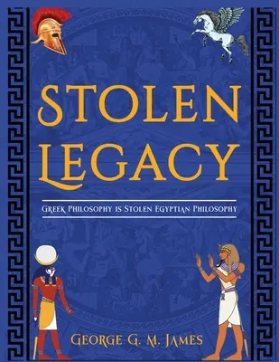 El Legado Robado: La Filosofía Griega Es Filosofía Egipcia Robada - The Stolen Legacy: Greek Philosophy Is Stolen Egyptian Philosophy