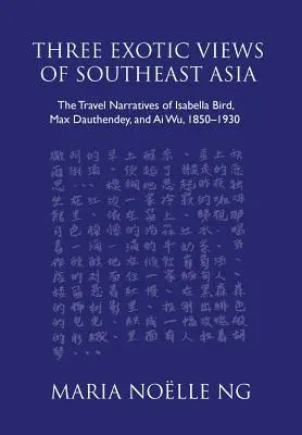Tres visiones exóticas del Sudeste Asiático: Los relatos de viaje de Isabella Bird, Max Dauthendey y Ai Wu, 1850-1930 - Three Exotic Views of Southeast Asia: The Travel Narratives of Isabella Bird, Max Dauthendey, and Ai Wu, 1850-1930