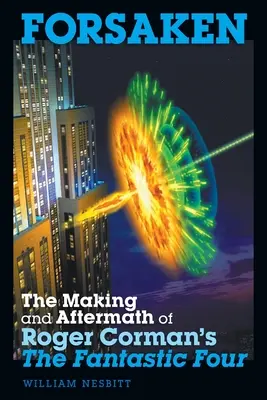 Desamparados: The Making and Aftermath of Roger Corman's The Fantastic Four (Los cuatro fantásticos) - Forsaken: The Making and Aftermath of Roger Corman's The Fantastic Four