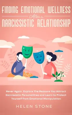 Encontrar el bienestar emocional tras una relación narcisista: Nunca más. Explore las razones por las que atrae personalidades narcisistas y aprenda a pro - Finding Emotional Wellness After a Narcissistic Relationship: Never Again. Explore The Reasons You Attract Narcissistic Personalities and Learn to Pro