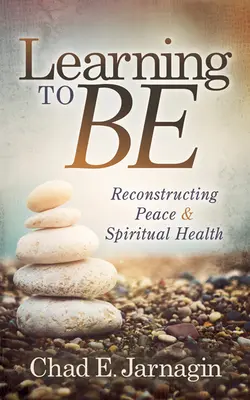 Aprendiendo a Ser: Reconstruyendo la Paz y la Salud Espiritual - Learning to Be: Reconstructing Peace and Spiritual Health