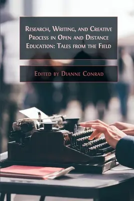 Investigación, escritura y proceso creativo en la educación abierta y a distancia: Relatos desde el terreno - Research, Writing, and Creative Process in Open and Distance Education: Tales from the Field