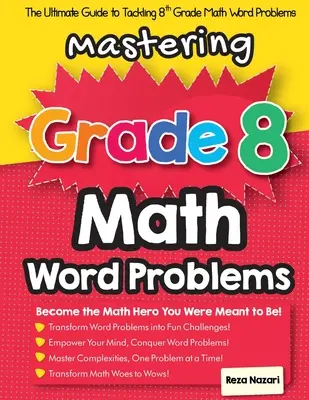 Mastering Grade 8 Math Word Problems: La guía definitiva para afrontar los problemas de matemáticas de 8º curso - Mastering Grade 8 Math Word Problems: The Ultimate Guide to Tackling 8th Grade Math Word Problems