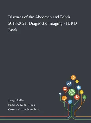 Enfermedades del Abdomen y la Pelvis 2018-2021: Diagnóstico por imagen - Libro IDKD - Diseases of the Abdomen and Pelvis 2018-2021: Diagnostic Imaging - IDKD Book
