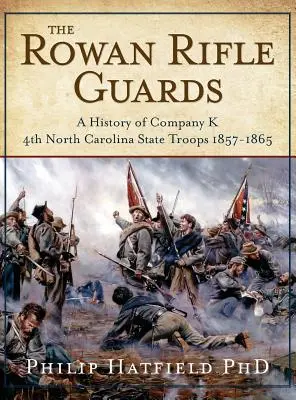 The Rowan Rifle Guards: Historia de la Compañía K, 4ª Tropa Estatal de Carolina del Norte 1857-1865 - The Rowan Rifle Guards: A History of Company K, 4th North Carolina State Troops 1857-1865