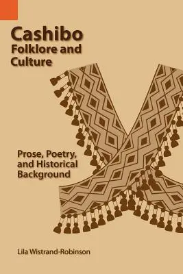 Folclore y cultura cashibo: Prosa, poesía y trasfondo histórico - Cashibo Folklore and Culture: Prose, Poetry, and Historical Background