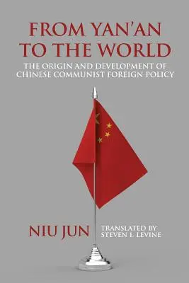 De Yan'an al mundo: Origen y desarrollo de la política exterior comunista china - From Yan'an to the World: The Origin and Development of Chinese Communist Foreign Policy
