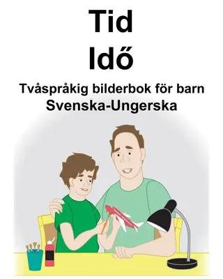 Sueco-húngaro Time/Idő Libro ilustrado bilingüe para niños - Svenska-Ungerska Tid/Idő Tvsprkig bilderbok fr barn