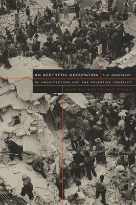 Una ocupación estética: La inmediatez de la arquitectura y el conflicto palestino - An Aesthetic Occupation: The Immediacy of Architecture and the Palestine Conflict