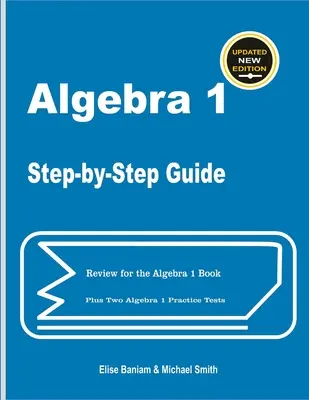 Guía paso a paso de Álgebra 1: Repaso para el libro de Álgebra 1 más dos exámenes de práctica de Álgebra 1 - Algebra 1 Step-by-Step Guide: Review for Algebra 1 Book Plus Two Algebra 1 Practice Tests