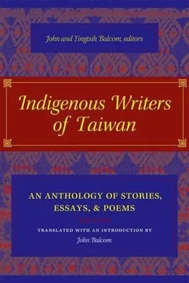 Escritores indígenas de Taiwán: Antología de cuentos, ensayos y poemas - Indigenous Writers of Taiwan: An Anthology of Stories, Essays, and Poems