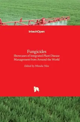 Fungicidas: Escaparates de la gestión integrada de las enfermedades de las plantas en todo el mundo - Fungicides: Showcases of Integrated Plant Disease Management from Around the World