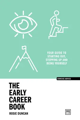 El libro de los inicios profesionales: Su guía para empezar, dar un paso adelante y ser usted mismo - The Early Career Book: Your Guide to Starting Out, Stepping Up and Being Yourself