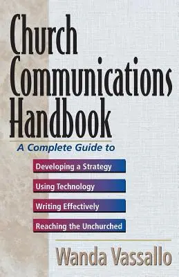 Manual de comunicaciones de la iglesia: Una guía completa para desarrollar una estrategia, usar la tecnología, escribir con eficacia y llegar a los que no van a la iglesia. - Church Communications Handbook: A Complete Guide to Developing a Strategy, Using Technology, Writing Effectively, and Reaching the Unchurched