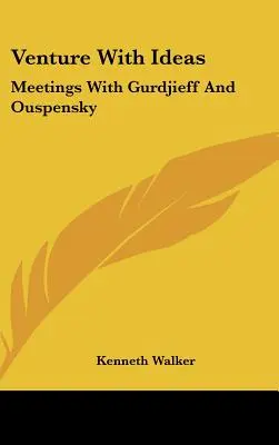 Aventurarse con las ideas: Encuentros con Gurdjieff y Ouspensky - Venture With Ideas: Meetings With Gurdjieff And Ouspensky