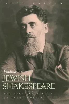 En busca del Shakespeare judío: La vida y el legado de Jacob Gordin - Finding the Jewish Shakespeare: The Life and Legacy of Jacob Gordin