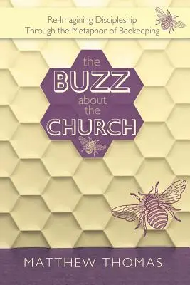 El zumbido de la Iglesia: Reimaginar el discipulado a través de la metáfora de la apicultura - The Buzz About The Church: Re-Imagining Discipleship Through the Metaphor of Beekeeping