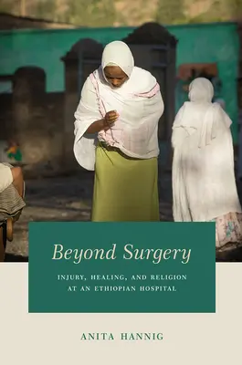 Más allá de la cirugía: Lesiones, curación y religión en un hospital etíope - Beyond Surgery: Injury, Healing, and Religion at an Ethiopian Hospital