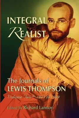 Realista integral, los diarios de Lewis Thompson Volumen Dos, 1945-1949 - Integral Realist, the Journals of Lewis Thompson Volume Two, 1945-1949