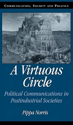 Un círculo virtuoso: La comunicación política en las sociedades postindustriales - A Virtuous Circle: Political Communications in Postindustrial Societies