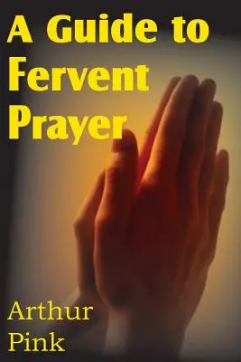 Guía de la oración ferviente - A Guide to Fervent Prayer